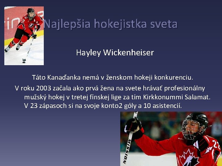  Najlepšia hokejistka sveta Hayley Wickenheiser Táto Kanaďanka nemá v ženskom hokeji konkurenciu. V