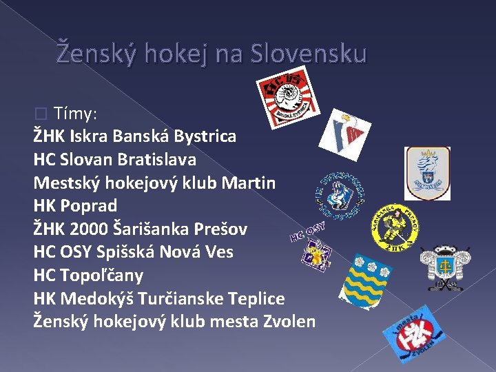 Ženský hokej na Slovensku Tímy: ŽHK Iskra Banská Bystrica HC Slovan Bratislava Mestský hokejový