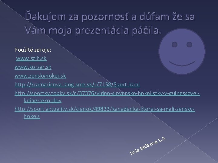 Ďakujem za pozornosť a dúfam že sa Vám moja prezentácia páčila. Použité zdroje: www.