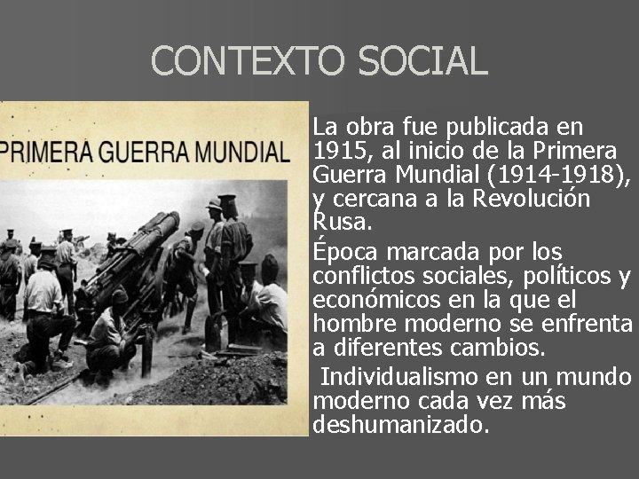 CONTEXTO SOCIAL La obra fue publicada en 1915, al inicio de la Primera Guerra