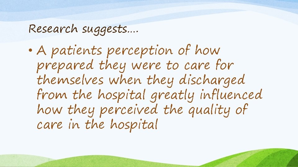 Research suggests…. • A patients perception of how prepared they were to care for