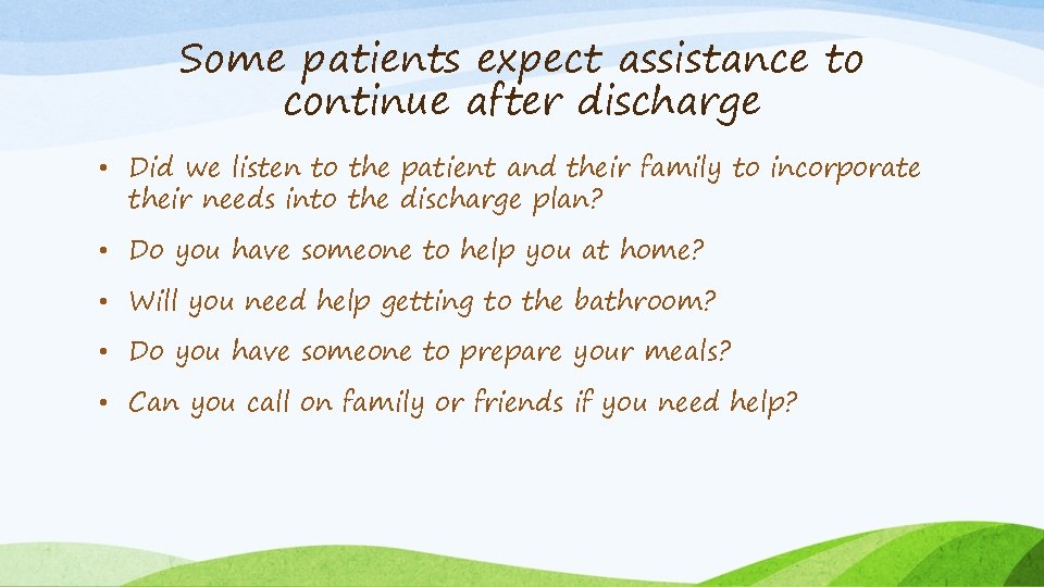 Some patients expect assistance to continue after discharge • Did we listen to the