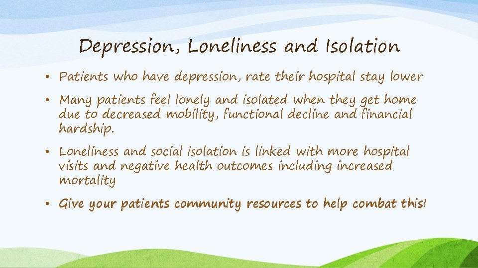 Depression, Loneliness and Isolation • Patients who have depression, rate their hospital stay lower