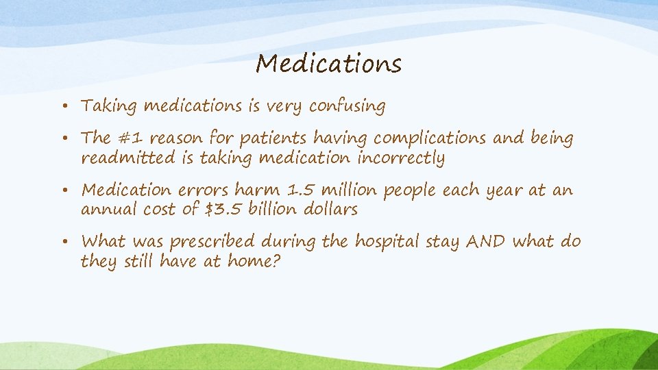 Medications • Taking medications is very confusing • The #1 reason for patients having