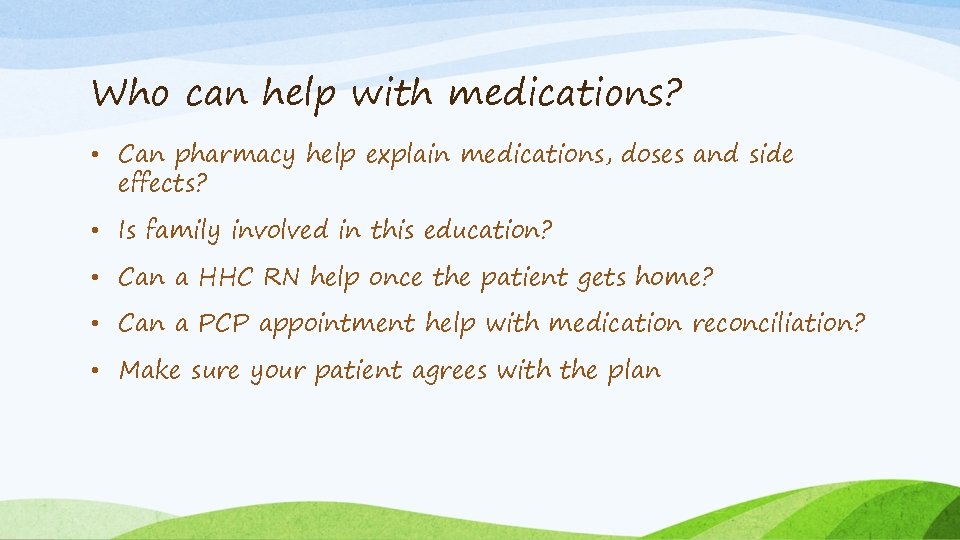 Who can help with medications? • Can pharmacy help explain medications, doses and side