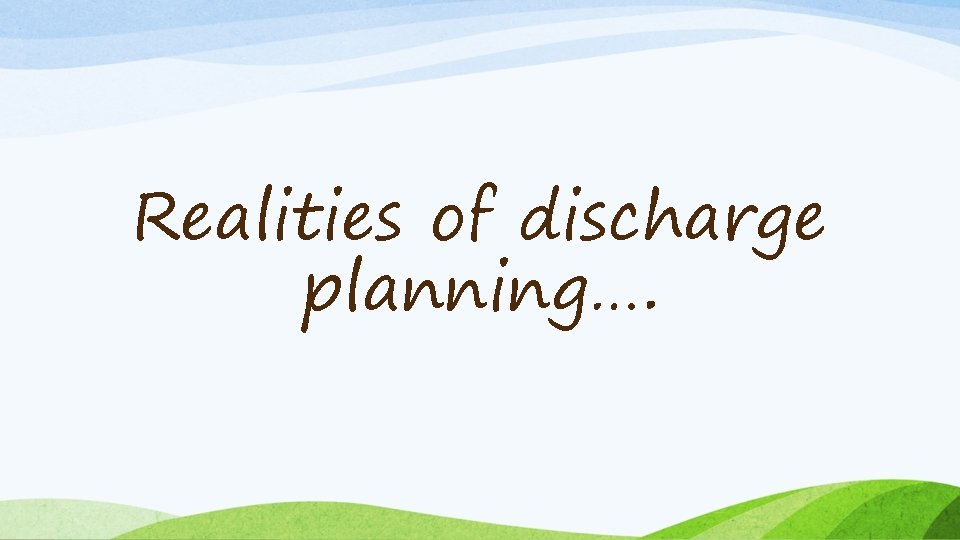 Realities of discharge planning…. 