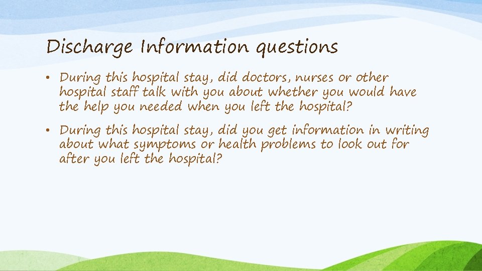 Discharge Information questions • During this hospital stay, did doctors, nurses or other hospital