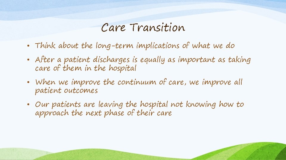 Care Transition • Think about the long-term implications of what we do • After