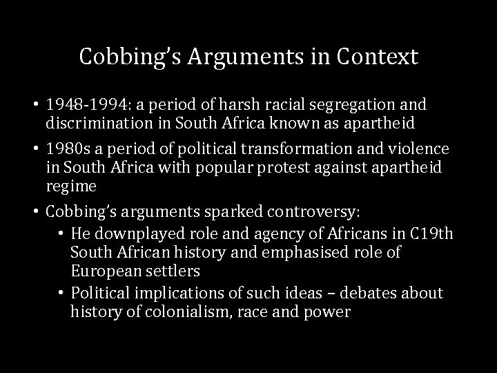Cobbing’s Arguments in Context • 1948 -1994: a period of harsh racial segregation and