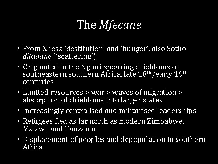 The Mfecane • From Xhosa ’destitution’ and ‘hunger’, also Sotho difaqane (‘scattering’) • Originated