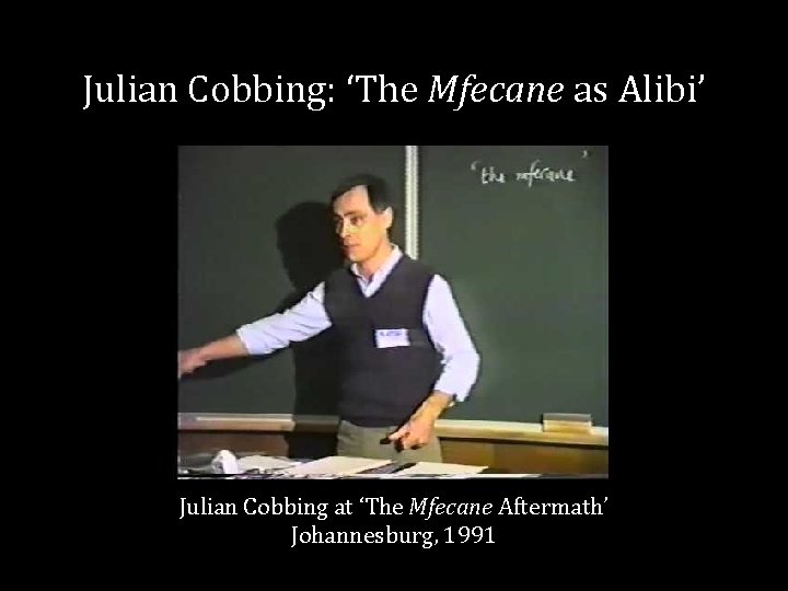 Julian Cobbing: ‘The Mfecane as Alibi’ Julian Cobbing at ‘The Mfecane Aftermath’ Johannesburg, 1991