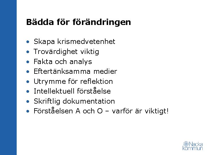 Bädda förändringen • • Skapa krismedvetenhet Trovärdighet viktig Fakta och analys Eftertänksamma medier Utrymme