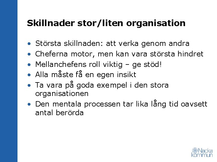 Skillnader stor/liten organisation • • • Största skillnaden: att verka genom andra Cheferna motor,