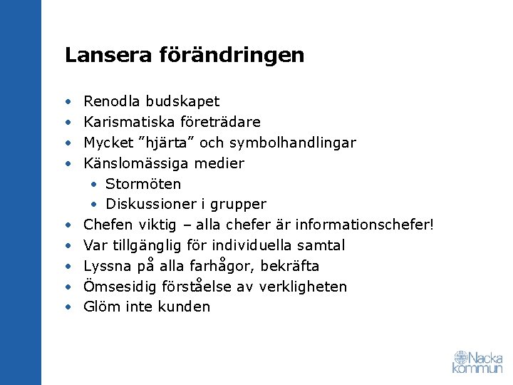 Lansera förändringen • • • Renodla budskapet Karismatiska företrädare Mycket ”hjärta” och symbolhandlingar Känslomässiga