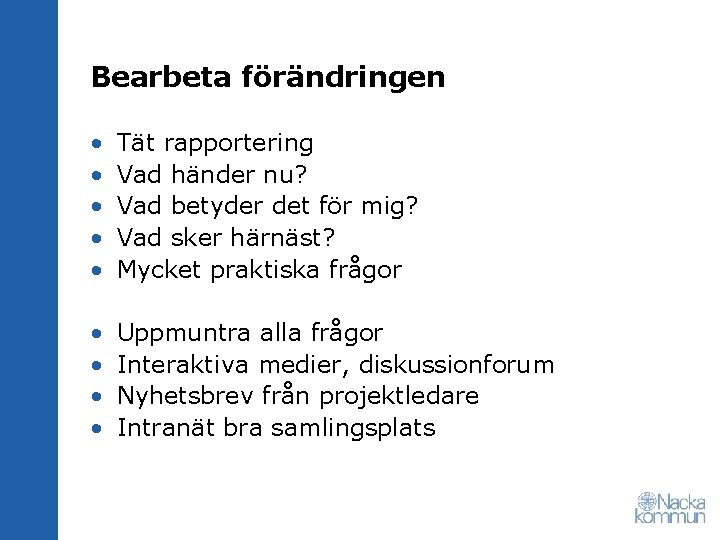 Bearbeta förändringen • • • Tät rapportering Vad händer nu? Vad betyder det för