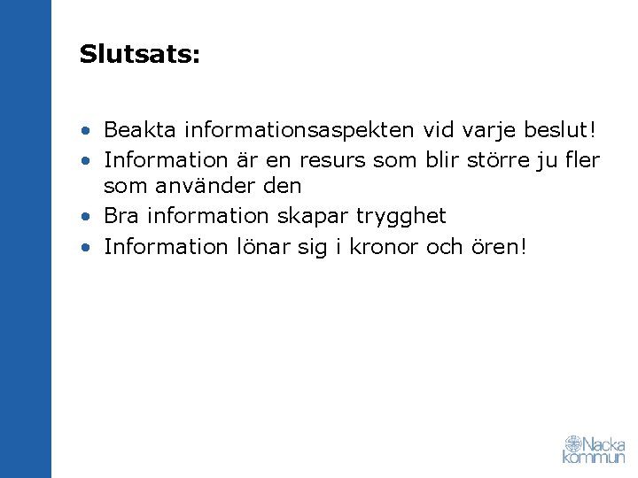 Slutsats: • Beakta informationsaspekten vid varje beslut! • Information är en resurs som blir