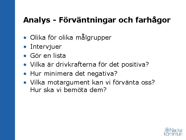 Analys - Förväntningar och farhågor • • • Olika för olika målgrupper Intervjuer Gör