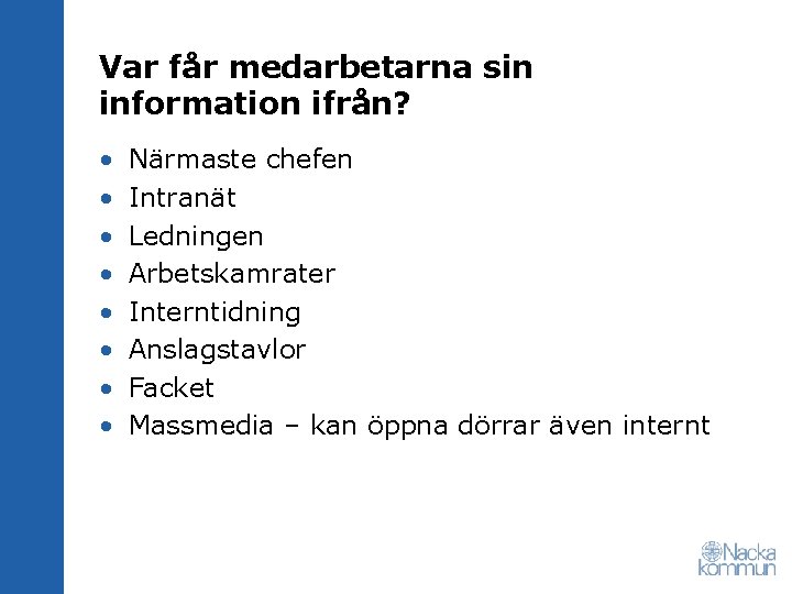 Var får medarbetarna sin information ifrån? • • Närmaste chefen Intranät Ledningen Arbetskamrater Interntidning
