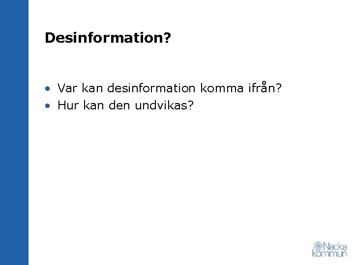 Desinformation? • Var kan desinformation komma ifrån? • Hur kan den undvikas? 