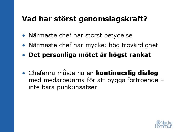 Vad har störst genomslagskraft? • Närmaste chef har störst betydelse • Närmaste chef har