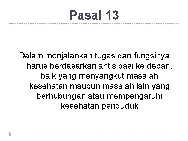 Pasal 13 Dalam menjalankan tugas dan fungsinya harus berdasarkan antisipasi ke depan, baik yang