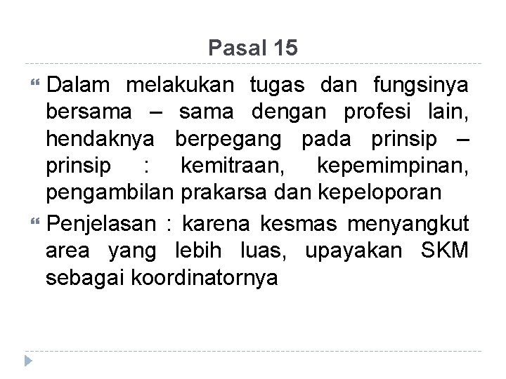 Pasal 15 Dalam melakukan tugas dan fungsinya bersama – sama dengan profesi lain, hendaknya