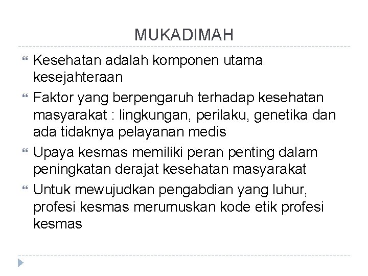 MUKADIMAH Kesehatan adalah komponen utama kesejahteraan Faktor yang berpengaruh terhadap kesehatan masyarakat : lingkungan,