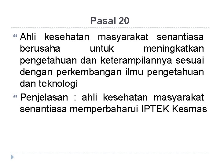 Pasal 20 Ahli kesehatan masyarakat senantiasa berusaha untuk meningkatkan pengetahuan dan keterampilannya sesuai dengan