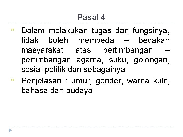 Pasal 4 Dalam melakukan tugas dan fungsinya, tidak boleh membeda – bedakan masyarakat atas