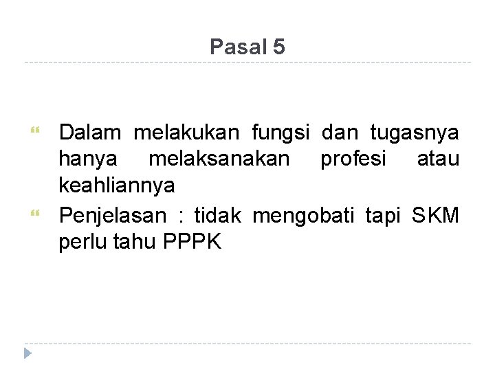 Pasal 5 Dalam melakukan fungsi dan tugasnya hanya melaksanakan profesi atau keahliannya Penjelasan :