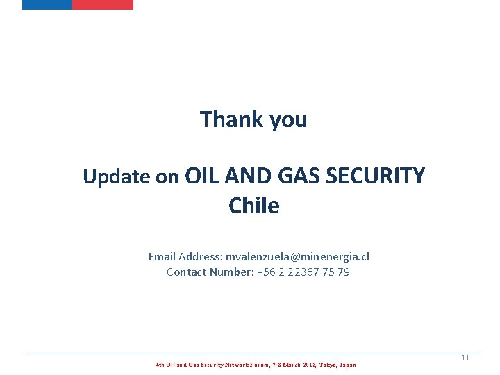 Thank you Update on OIL AND GAS SECURITY Chile Email Address: mvalenzuela@minenergia. cl Contact