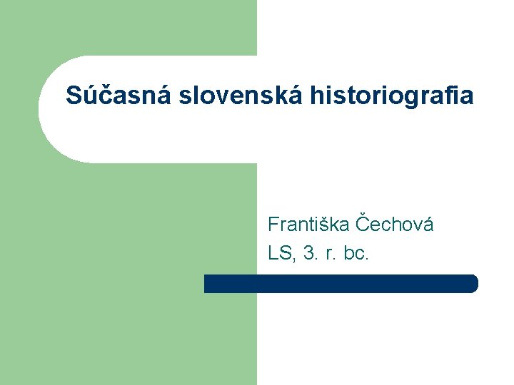 Súčasná slovenská historiografia Františka Čechová LS, 3. r. bc. 