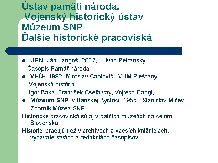 Ústav pamäti národa, Vojenský historický ústav Múzeum SNP Ďalšie historické pracoviská ÚPN- Ján Langoš-