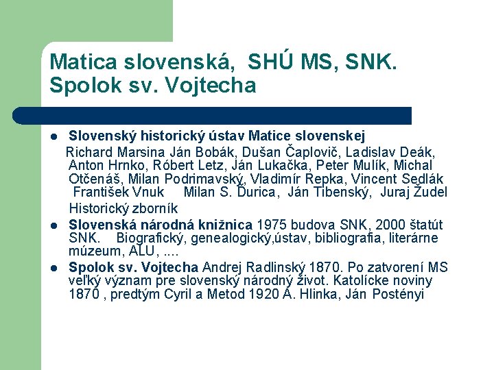 Matica slovenská, SHÚ MS, SNK. Spolok sv. Vojtecha Slovenský historický ústav Matice slovenskej Richard