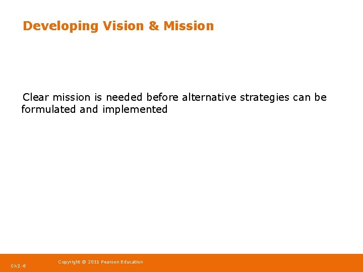 Developing Vision & Mission Clear mission is needed before alternative strategies can be formulated