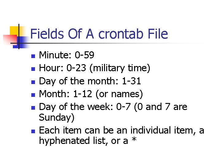 Fields Of A crontab File n n n Minute: 0 -59 Hour: 0 -23