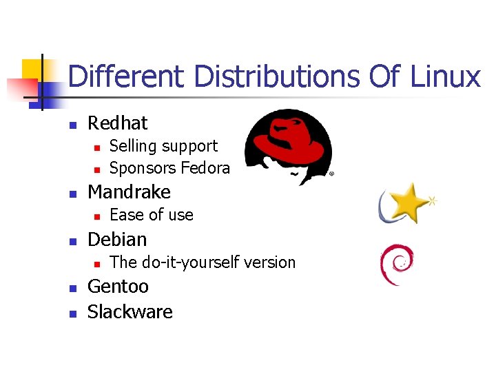 Different Distributions Of Linux n Redhat n n n Mandrake n n n Ease