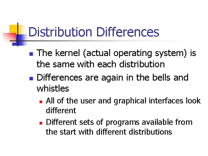 Distribution Differences n n The kernel (actual operating system) is the same with each