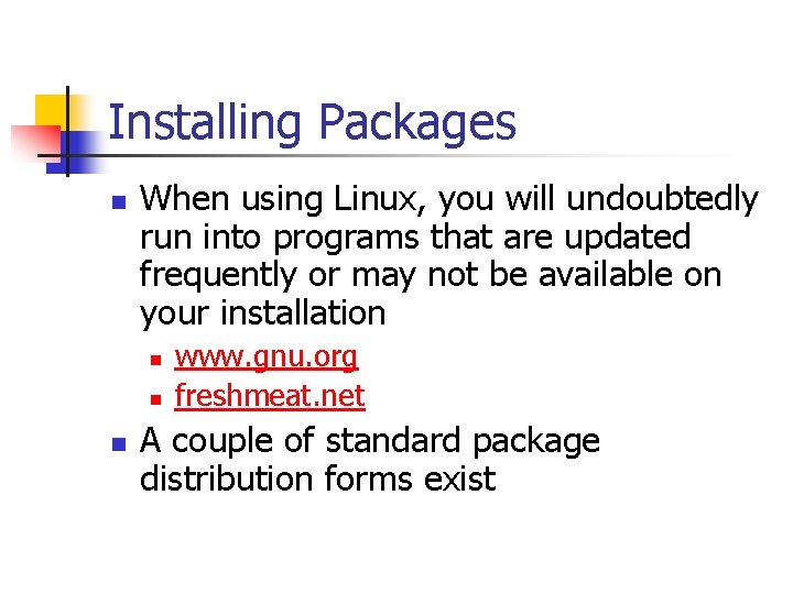 Installing Packages n When using Linux, you will undoubtedly run into programs that are