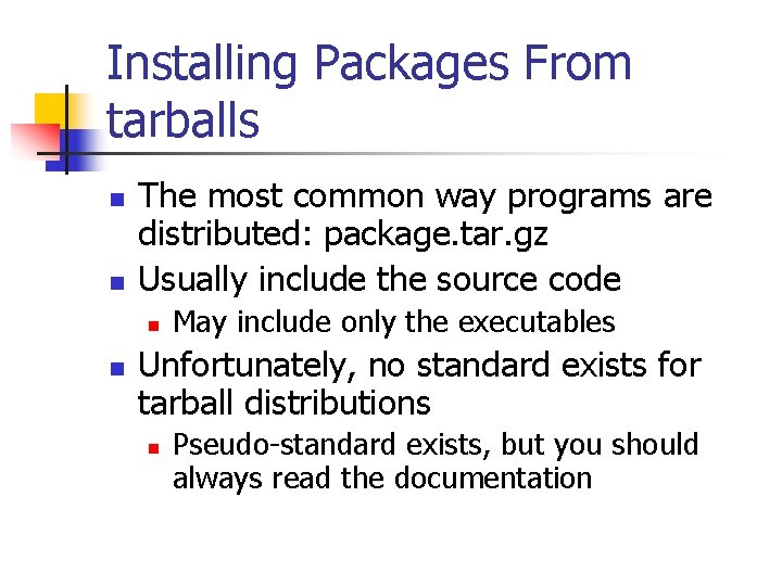 Installing Packages From tarballs n n The most common way programs are distributed: package.