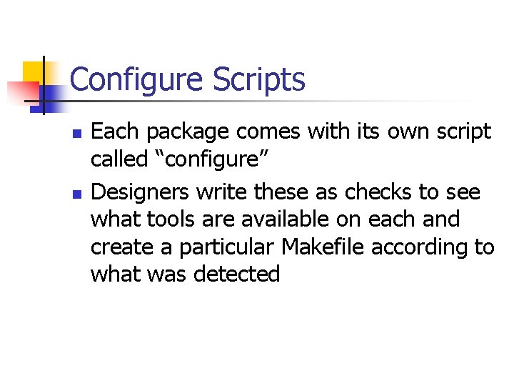 Configure Scripts n n Each package comes with its own script called “configure” Designers