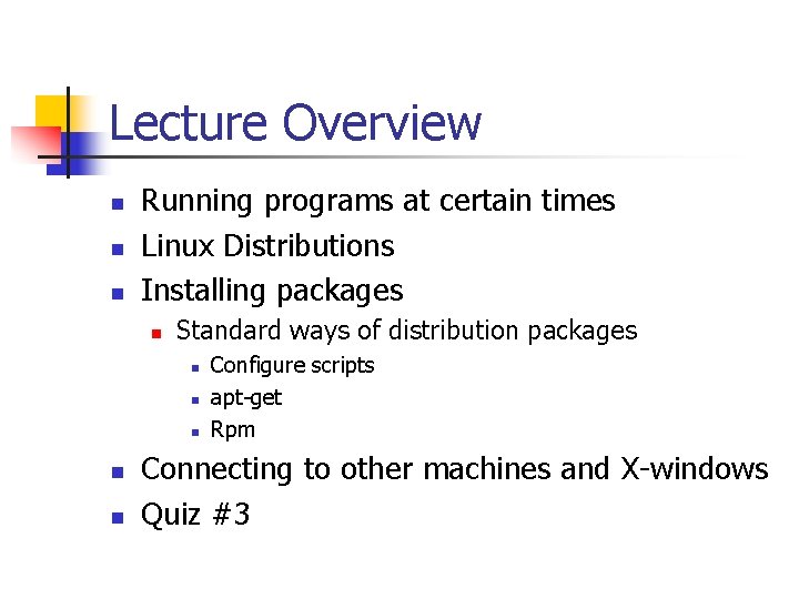 Lecture Overview n n n Running programs at certain times Linux Distributions Installing packages