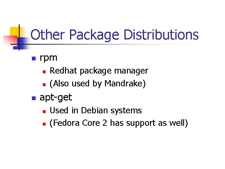 Other Package Distributions n rpm n n n Redhat package manager (Also used by