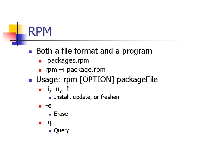 RPM n Both a file format and a program n n n packages. rpm