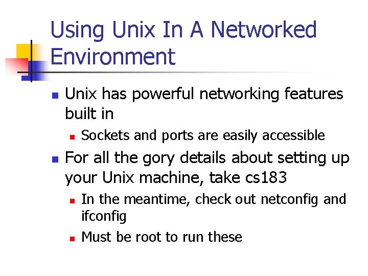 Using Unix In A Networked Environment n Unix has powerful networking features built in