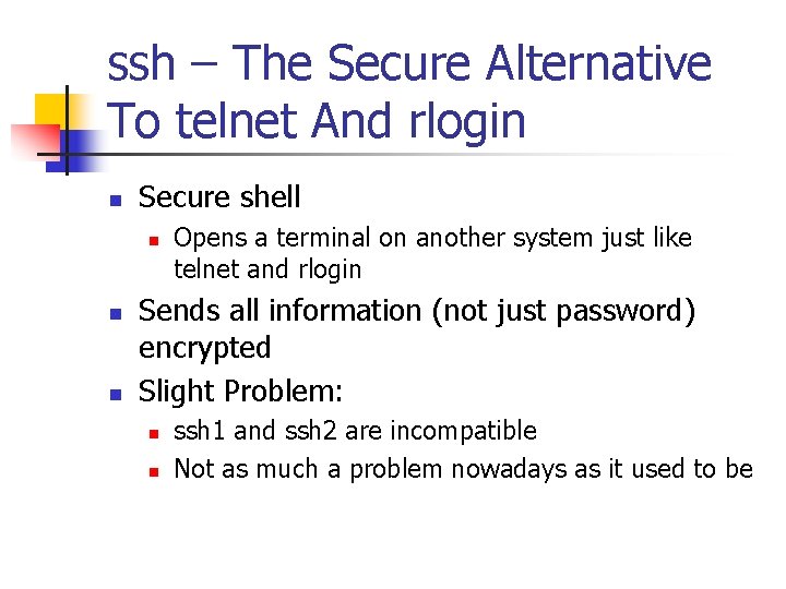 ssh – The Secure Alternative To telnet And rlogin n Secure shell n n