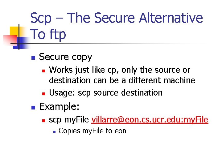 Scp – The Secure Alternative To ftp n Secure copy n n n Works