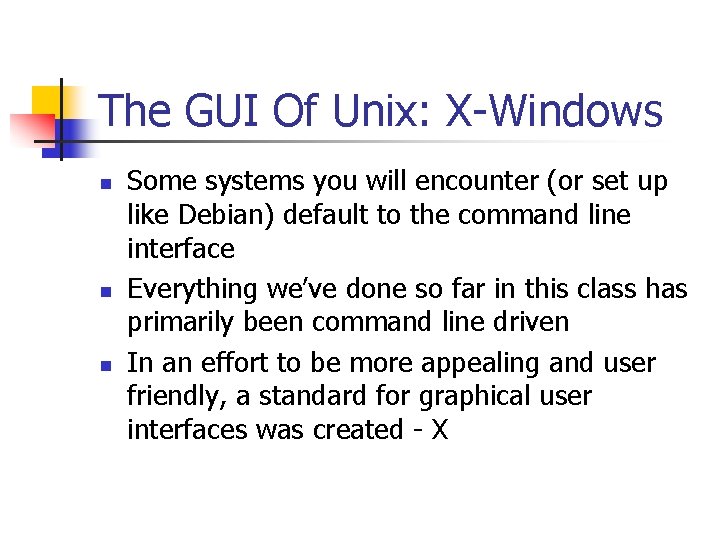 The GUI Of Unix: X-Windows n n n Some systems you will encounter (or