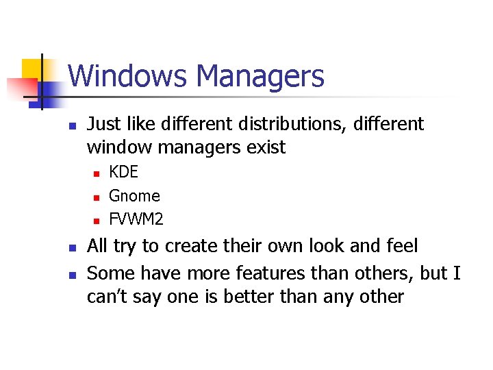 Windows Managers n Just like different distributions, different window managers exist n n n