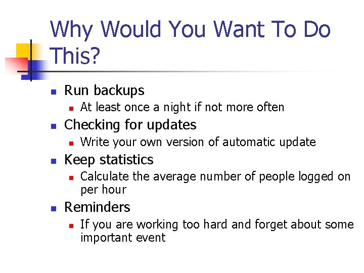 Why Would You Want To Do This? n Run backups n n Checking for